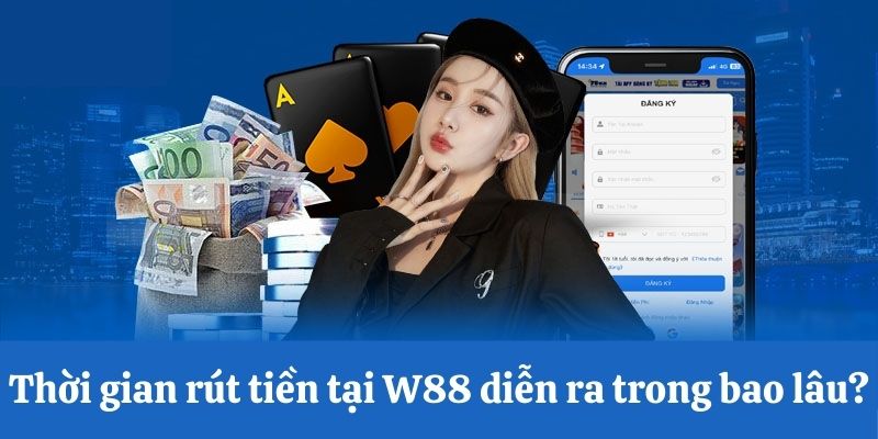 Thời gian rút tiền tại W88