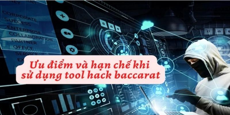 Đánh giá chi tiết về ưu khuyết điểm của công cụ hack Baccarat