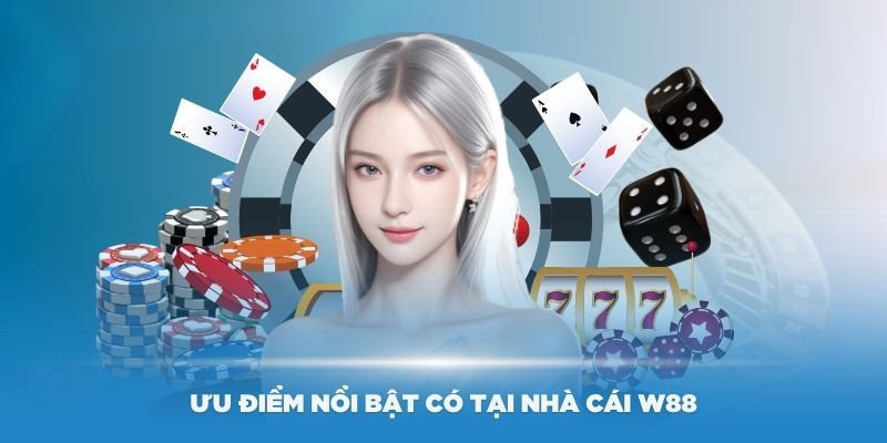 Những ưu điểm nổi bật có tại nhà cái W88